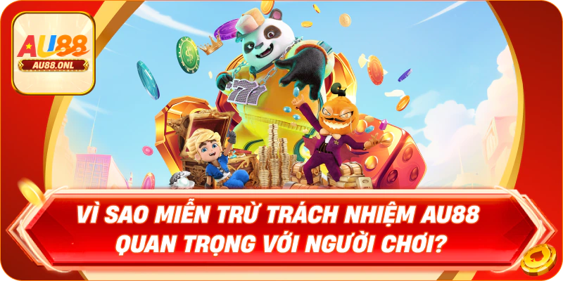 Vì sao miễn trừ trách nhiệm AU88 quan trọng với người chơi?